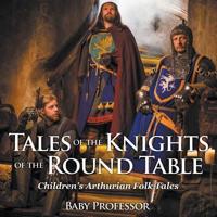 Tales of the Knights of The Round Table   Children's Arthurian Folk Tales