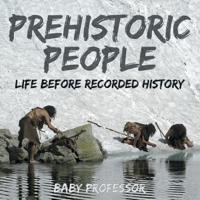 Prehistoric Peoples: Life Before Recorded History