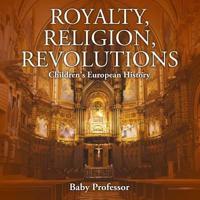Royalty, Religion, Revolutions   Children's European History