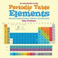 An Introduction to the Periodic Table of Elements : Chemistry Textbook Grade 8   Children's Chemistry Books