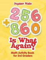 256 + 860 Is What Again? : Math Activity Book for 3rd Graders