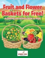 Fruit and Flower Baskets for Free! A Coloring and Activity Book for Kids