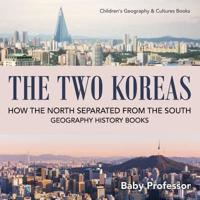 The Two Koreas : How the North Separated from the South - Geography History Books   Children's Geography & Cultures Books
