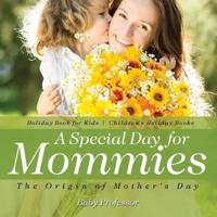 A Special Day for Mommies : The Origin of Mother's Day - Holiday Book for Kids   Children's Holiday Books