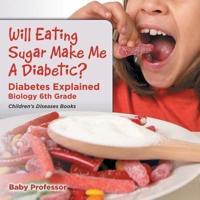 Will Eating Sugar Make Me A Diabetic? Diabetes Explained - Biology 6th Grade   Children's Diseases Books
