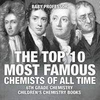 The Top 10 Most Famous Chemists of All Time - 6th Grade Chemistry   Children's Chemistry Books