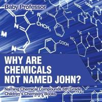Why Are Chemicals Not Named John? Naming Chemical Compounds 6th Grade   Children's Chemistry Books