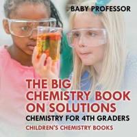 The Big Chemistry Book on Solutions - Chemistry for 4th Graders   Children's Chemistry Books