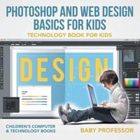 Photoshop and Web Design Basics for Kids - Technology Book for Kids   Children's Computer & Technology Books