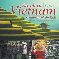 Stuck in Vietnam - Culture Book for Kids   Children's Geography & Culture Books