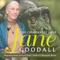 The Chimpanzee Lady : Jane Goodall - Biography Book Series for Kids   Children's Biography Books