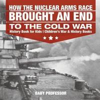 How the Nuclear Arms Race Brought an End to the Cold War - History Book for Kids   Children's War & History Books