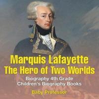 Marquis de Lafayette: The Hero of Two Worlds - Biography 4th Grade   Children's Biography Books