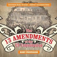 The 13 Amendments of the US Constitution - Government Books 7th Grade   Children's Government Books