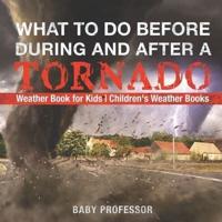 What To Do Before, During and After a Tornado - Weather Book for Kids   Children's Weather Books