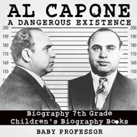 Al Capone: Dangerous Existence - Biography 7th Grade   Children's Biography Books