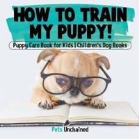 How To Train My Puppy!   Puppy Care Book for Kids   Children's Dog Books