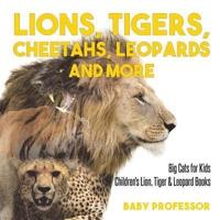 Lions, Tigers, Cheetahs, Leopards and More   Big Cats for Kids   Children's Lion, Tiger & Leopard Books