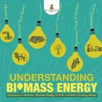 Understanding Biomass Energy - Importance of Biofuels   Biomass Energy for Kids   Children's Ecology Books