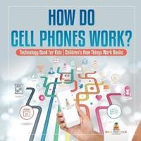How Do Cell Phones Work? Technology Book for Kids   Children's How Things Work Books