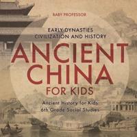 Ancient China for Kids - Early Dynasties, Civilization and History   Ancient History for Kids   6th Grade Social Studies