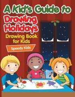 A Kid's Guide to Drawing Holidays : Drawing Book for Kids