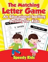 The Matching Letter Game : An Educational Spelling Activity for Kids