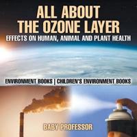 All About The Ozone Layer : Effects on Human, Animal and Plant Health - Environment Books   Children's Environment Books