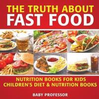 The Truth About Fast Food - Nutrition Books for Kids   Children's Diet & Nutrition Books