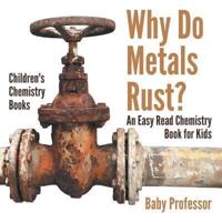 Why Do Metals Rust? An Easy Read Chemistry Book for Kids   Children's Chemistry Books