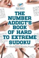 The Number Addict's Book of Hard to Extreme Sudoku   200+ Challenging Sudoku Puzzles