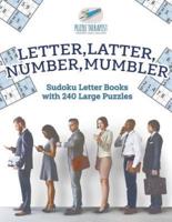 Letter, Latter, Number, Mumbler   Sudoku Letter Books with 240 Large Puzzles