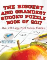 The Biggest and Grandest Sudoku Puzzle Book of 2017   Over 200 Large Print Sudoku Puzzles