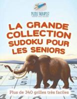 La grande collection Sudoku pour les seniors   Plus de 340 grilles très faciles