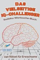 Das vielseitige IQ-Challenger   Sudoku-Wortsuche-Buch   240 Rätsel für Erwachsene