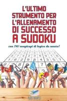 L'ultimo strumento per l'allenamento di successo a Sudoku   con 240 rompicapi di logica da amare!
