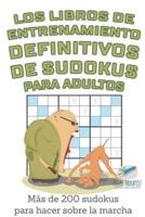 Los libros de entrenamiento definitivos de sudokus para adultos   Más de 200 sudokus para hacer sobre la marcha
