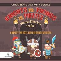 Children's Activity Books. Knights vs. Vikings vs. Pirates : Whose Side Are You On? Connect the Dots and Coloring Exercises. Creative Boosters for Kids of All Ages