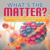 What's the Matter?  Measuring Heat and Matter   Fourth Grade Nonfiction Books   Science, Nature & How It Works