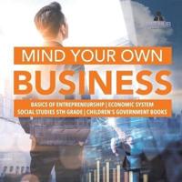 Mind Your Own Business   Basics of Entrepreneurship   Economic System   Social Studies 5th Grade   Children's Government Books