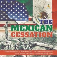 The Mexican Cessation Causes and Results of US-Mexican War US Growth and Expansion Social Studies 7th Grade Children's Military Books