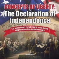 Concepts of Liberty : The Declaration of Independence   U.S. Revolutionary Period   Fourth Grade History   Children's American Revolution History
