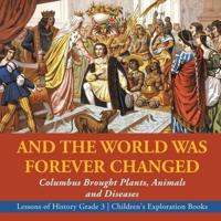 And the World Was Forever Changed : Columbus Brought Plants, Animals and Diseases   Lessons of History Grade 3   Children's Exploration Books
