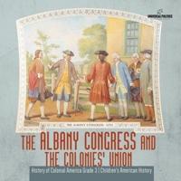 The Albany Congress and The Colonies' Union   History of Colonial America Grade 3   Children's American History