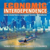 Economic Interdependence : How Countries Exchange Goods to Survive   Things Explained Book Grade 3   Economics