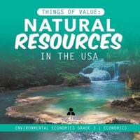 Things of Value : Natural Resources in the USA   Environmental Economics Grade 3   Economics
