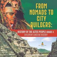 From Nomads to City Builders : History of the Aztec People Grade 4   Children's Ancient History
