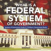 What Is a Federal System of Government?   Systems of Government Grade 4   Children's Government Books