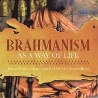 Brahmanism as a Way of Life Ancient Religions Books Grade 6 Children's Religion Books