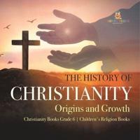 The History of Christianity : Origins and Growth   Christianity Books Grade 6   Children's Religion Books